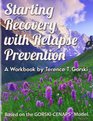 Starting Recovery with Relapse Prevention A Wrokbook by Terence T Groski