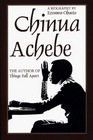 Chinua Achebe A Biography