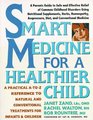 Smart Medicine for a Healthier Child  A Practical AtoZ Reference ot Natural and Conventional Treatments