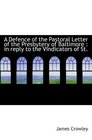 A Defence of the Pastoral Letter of the Presbytery of Baltimore  in reply to the Vindicators of St