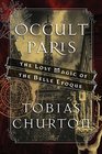 Occult Paris The Lost Magic of the Belle poque