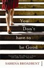 You Don't Have to Be Good