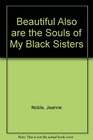 Beautiful Also Are the Souls of My Black Sisters A History of the Black Woman in America
