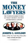 The Money Lawyers The NoHoldsBarred World of Today's Richest and Most Powerful Lawyers