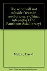 The wind will not subside Years in revolutionary China 19641969