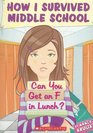 Can You Get An F In Lunch? (How I Survived Middle School, Bk 1)