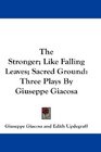 The Stronger Like Falling Leaves Sacred Ground Three Plays By Giuseppe Giacosa
