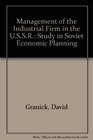 Management of the Industrial Firm in the USSR A Study in Soviet Economic Planning