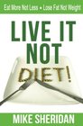 Live It NOT Diet Eat More Not Less Lose Fat Not Weight