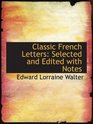 Classic French Letters Selected and Edited with Notes