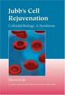 Jubb's Cell Rejuvenation Colloidal Biology A Symbiosis