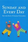 Sunday and Every Day My Little Book of Unitarian Universalism