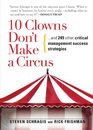 10 Clowns Don't Make a Circus And 249 Other Critical Management Success Strategies