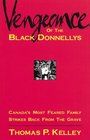 Vengeance of the Black Donnellys Canada's Most Feared Family Strikes Back from the Grave