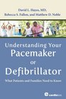 Understanding Your Pacemaker or Defibrillator What Patients and Families Need to Know