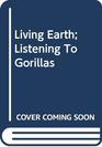 Living Earth Listening to Gorillas