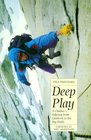 Deep Play A Climber's Odyssey from Llanberis to the Big Walls