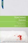 Teaching Isaiah Unlocking Isaiah for the Bible Teacher