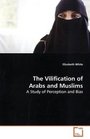 The Vilification of Arabs and Muslims A Study of Perception and Bias