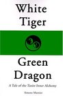 White Tiger Green Dragon A Tale of the Taoist Inner Alchemy