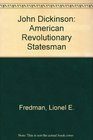 John Dickinson American Revolutionary Statesman