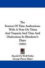 The Sources Of Titus Andronicus With A Note On Tittus And Vespacia And Titus And Ondronicus In Henslowe's Diary