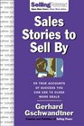 Sales Stories to Sell By 95 True Accounts of Success You Can Use to Close More Deals