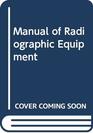 Manual of Radiographic Equipment