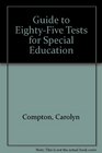 Guide to EightyFive Tests for Special Education