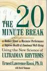 The Twenty Minute Break Reduce Stress Maximize Performance Improve Health and Emotional WellBeing Using the New Science of Ultradian Rhythms
