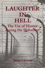 Laughter in Hell Use of Humor During the Holocaust