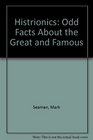 Histrionics Strange Facts About the Great and Famous