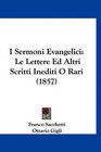 I Sermoni Evangelici Le Lettere Ed Altri Scritti Inediti O Rari