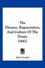 The Diseases Regeneration And Culture Of The Potato