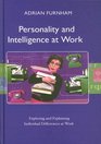 Personality and Intelligence at Work Exploring and Explaining Individual Differences at Work