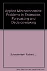 Applied microeconomics problems in estimation forecasting and decisionmaking