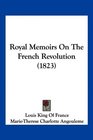 Royal Memoirs On The French Revolution
