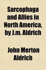 Sarcophaga and Allies in North America by Jm Aldrich