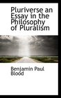 Pluriverse an Essay in the Philosophy of Pluralism