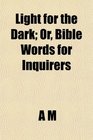 Light for the Dark Or Bible Words for Inquirers