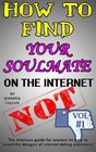 How to Find Your Soulmate on the Internet  NOT The hilarious guide for women on how to avoid the dangers of internet dating scammers