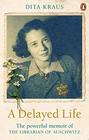 A Delayed Life The true story of the Librarian of Auschwitz