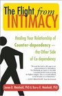 The Flight from Intimacy Healing Your Relationship of Counterdependence  The Other Side of Codependency