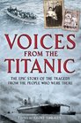 Voices from the Titanic The Epic Story of the Tragedy from the People Who Were There