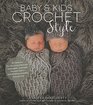 Baby  Kids Crochet Style 30 Patterns for Stunning Heirloom Keepsakes Adorable Nursery Dcor and BoutiqueQuality Accessories