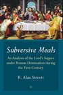 Subversive Meals An Analysis of the Lord's Supper under Roman Domination during the First Century