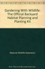Gardening With Wildlife The Official Backyard Habitat Planning and Planting Kit