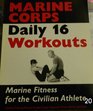 Marine Corps Daily 16 Workouts Marine Fitness for the Civilian Athlete