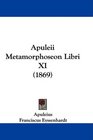 Apuleii Metamorphoseon Libri XI