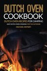 Dutch Oven Cookbook  Dutch Oven Recipes for Camping Easy Dutch Oven Cooking for the Outdoor